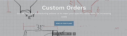 We Can Do Custom Orders... with Short Lead Times